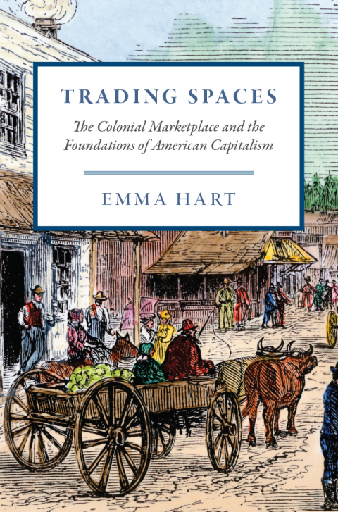 Book Trading Spaces: The Colonial Marketplace and the Foundations of American Capitalism (American Beginnings, 1500-1900) free