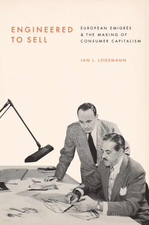 Book Engineered to Sell: European Émigrés and the Making of Consumer Capitalism free