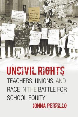 Book Uncivil Rights: Teachers, Unions, and Race in the Battle for School Equity free