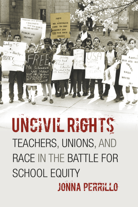 Book Uncivil Rights: Teachers, Unions, and Race in the Battle for School Equity free