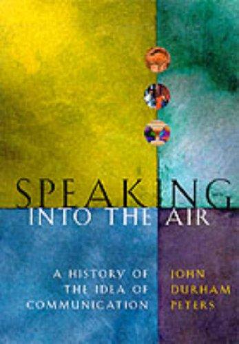 Book Speaking into the Air: A History of the Idea of Communication free