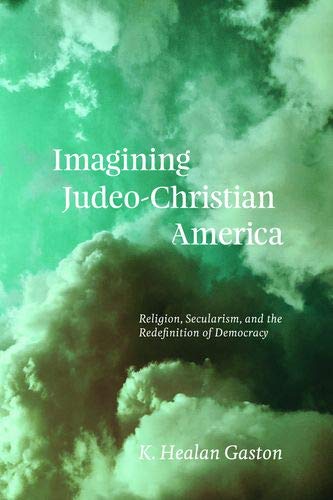 Book Imagining Judeo-Christian America: Religion, Secularism, and the Redefinition of Democracy free