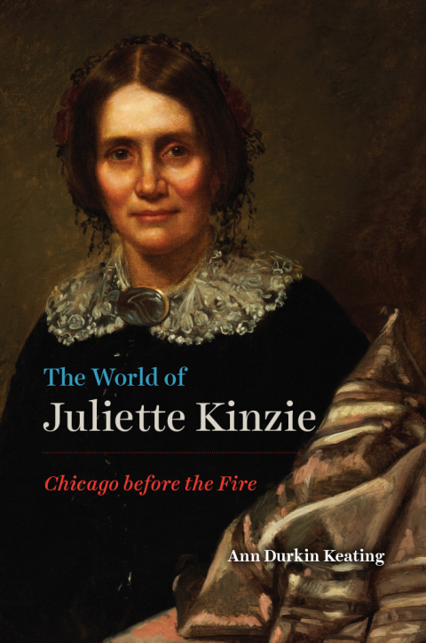 Book The World of Juliette Kinzie: Chicago before the Fire (Historical Studies of Urban America) free