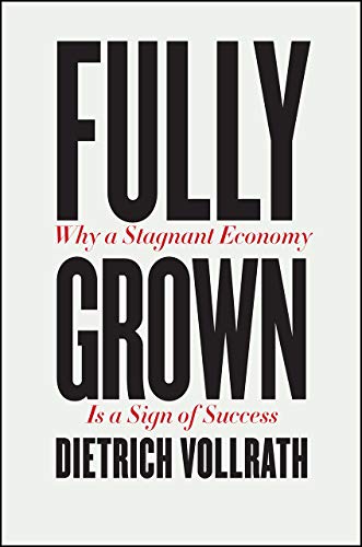 Book Fully Grown: Why a Stagnant Economy Is a Sign of Success free