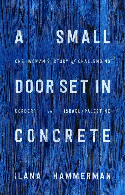 Book A Small Door Set in Concrete: One Woman's Story of Challenging Borders in Israel/Palestine free
