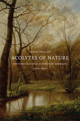 Book Acolytes of Nature: Defining Natural Science in Germany, 1770-1850 free