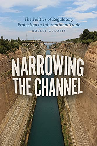 Book Narrowing the Channel: The Politics of Regulatory Protection in International Trade (Chicago Series on International and Domestic Institutions) free