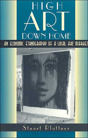 Book High Art Down Home: An Economic Ethnography of a Local Art Market free