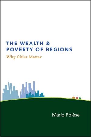 Book The Wealth and Poverty of Regions: Why Cities Matter free