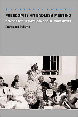 Book Freedom Is an Endless Meeting: Democracy in American Social Movements free
