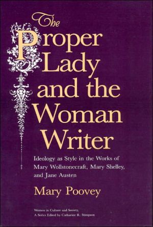 Book The Proper Lady and the Woman Writer: Ideology As Style in the Works of Mary Wollstonecraft, Mary Shelley, and Jane Austen (Women in Culture & Society) free