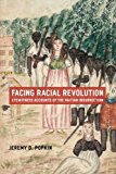Book Facing Racial Revolution: Eyewitness Accounts of the Haitian Insurrection free