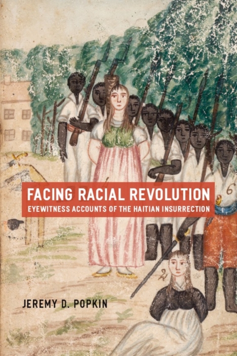 Book Facing Racial Revolution: Eyewitness Accounts of the Haitian Insurrection free