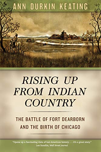 Book Rising Up from Indian Country: The Battle of Fort Dearborn and the Birth of Chicago free