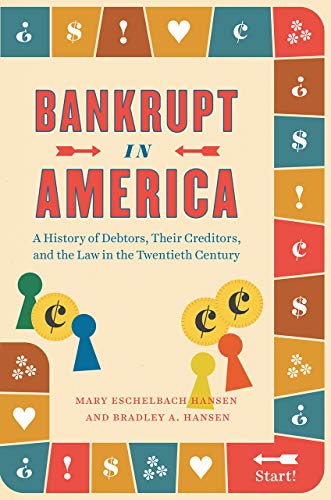 Book Bankrupt in America: A History of Debtors, Their Creditors, and the Law in the Twentieth Century (Markets and Governments in Economic History) free