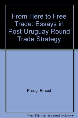 Book From Here to Free Trade: Essays in Post-Uruguay Round Trade Strategy free
