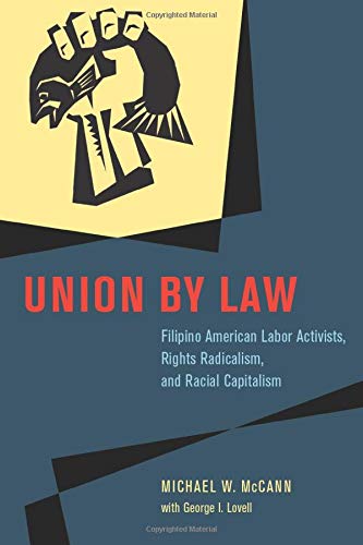 Book Union by Law: Filipino American Labor Activists, Rights Radicalism, and Racial Capitalism (Chicago Series in Law and Society) free