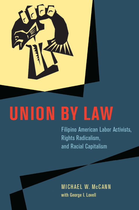 Book Union by Law: Filipino American Labor Activists, Rights Radicalism, and Racial Capitalism (Chicago Series in Law and Society) free