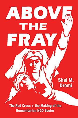 Book Above the Fray: The Red Cross and the Making of the Humanitarian NGO Sector free