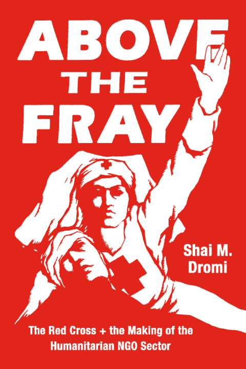 Book Above the Fray: The Red Cross and the Making of the Humanitarian NGO Sector free