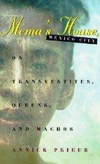 Book Mema's House, Mexico City: On Transvestites, Queens, and Machos (Worlds of Desire: The Chicago Series on Sexuality, Gender, and Culture) free
