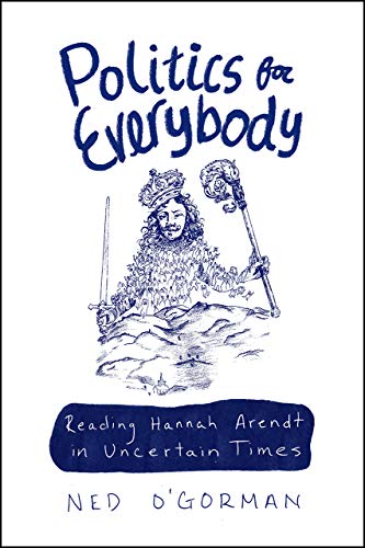 Book Politics for Everybody: Reading Hannah Arendt in Uncertain Times free