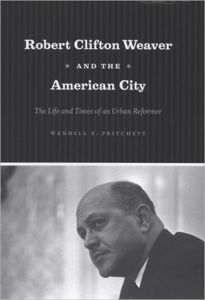 Book Robert Clifton Weaver and the American City: The Life and Times of an Urban Reformer free