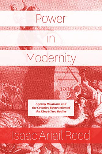 Book Power in Modernity: Agency Relations and the Creative Destruction of the King's Two Bodies free