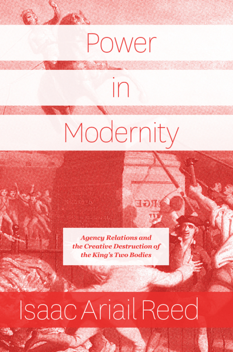 Book Power in Modernity: Agency Relations and the Creative Destruction of the King’s Two Bodies free