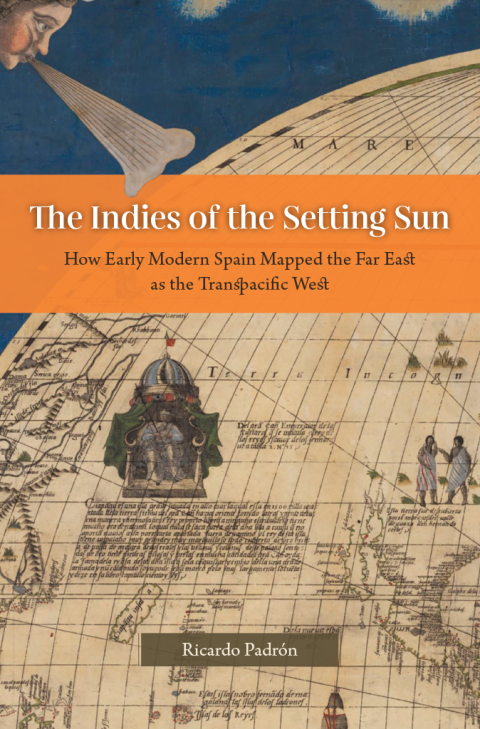 Book The Indies of the Setting Sun: How Early Modern Spain Mapped the Far East as the Transpacific West free