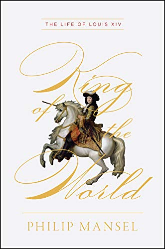 Book King of the World: The Life of Louis XIV free