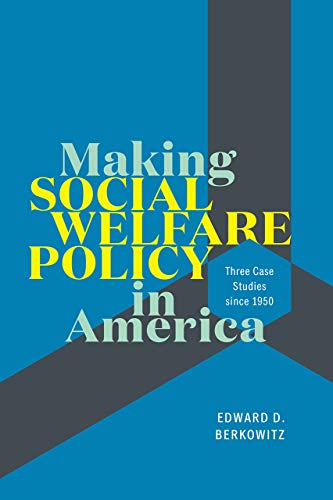 Book Making Social Welfare Policy in America: Three Case Studies since 1950 free