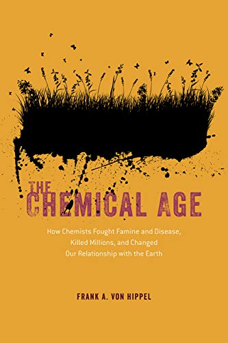 Book The Chemical Age: How Chemists Fought Famine and Disease, Killed Millions, and Changed Our Relationship with the Earth free