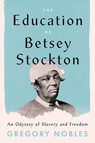 Book The Education of Betsey Stockton: An Odyssey of Slavery and Freedom free