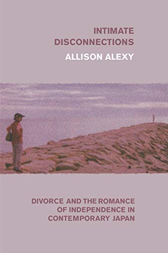 Book Intimate Disconnections: Divorce and the Romance of Independence in Contemporary Japan free