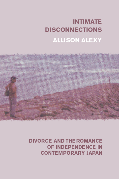 Book Intimate Disconnections: Divorce and the Romance of Independence in Contemporary Japan free