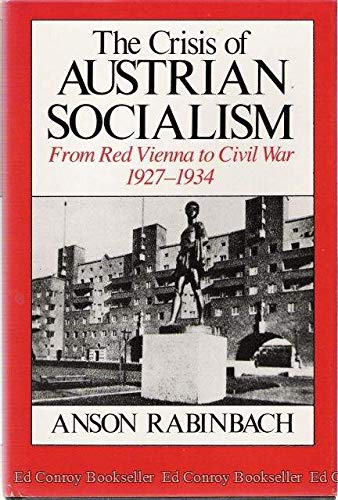 Book The Crisis of Austrian Socialism: From Red Vienna to Civil War, 1927-1934 free
