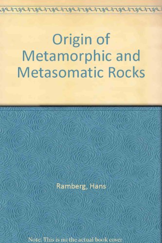 Book The Origin Of Metamorphic And Metasomatic Rocks: A Treatise On Recrystallization And Replacement In The Earth's Crust free