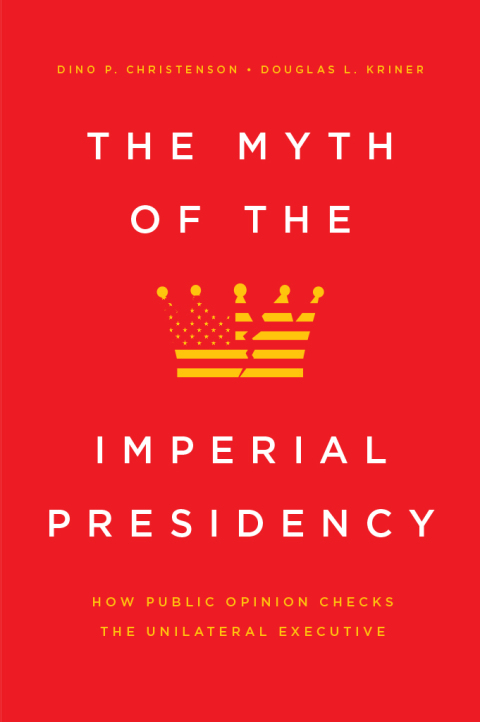 Book The Myth of the Imperial Presidency: How Public Opinion Checks the Unilateral Executive free