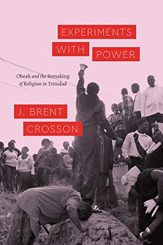 Book Experiments with Power: Obeah and the Remaking of Religion in Trinidad (Class 200: New Studies in Religion) free