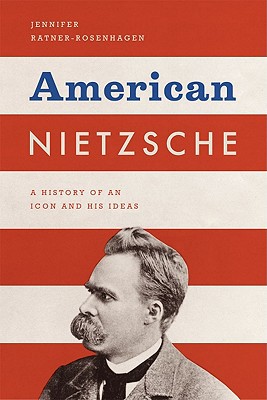 Book American Nietzsche: A History of an Icon and His Ideas free