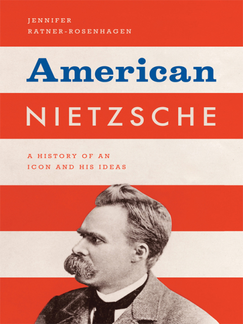 Book American Nietzsche: A History of an Icon and His Ideas free