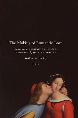 Book The Making of Romantic Love: Longing and Sexuality in Europe, South Asia, and Japan, 900-1200 CE (Chicago Studies in Practices of Meaning) free