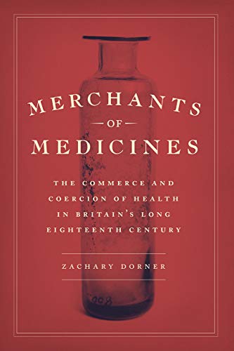 Book Merchants of Medicines: The Commerce and Coercion of Health in Britain’s Long Eighteenth Century free