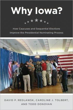 Book Why Iowa?: How Caucuses and Sequential Elections Improve the Presidential Nominating Process free