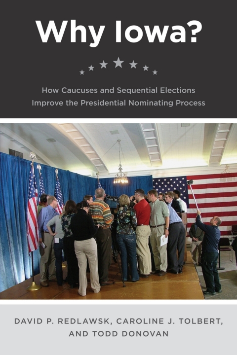 Book Why Iowa?: How Caucuses and Sequential Elections Improve the Presidential Nominating Process free
