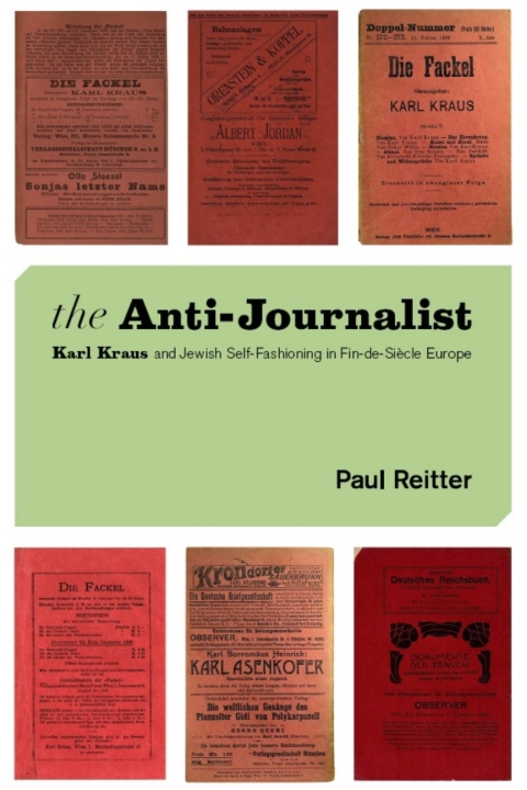 Book The Anti-Journalist: Karl Kraus and Jewish Self-Fashioning in Fin-de-Siècle Europe (Studies in German-Jewish Cultural History and Literature, Franz Rosenzweig ... Center, Hebrew University of Jerusalem) free