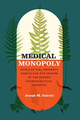 Book Medical Monopoly: Intellectual Property Rights and the Origins of the Modern Pharmaceutical Industry (Synthesis) free