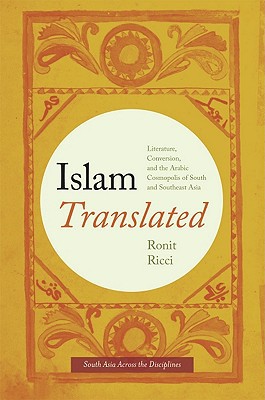 Book Islam Translated: Literature, Conversion, and the Arabic Cosmopolis of South and Southeast Asia (South Asia Across the Disciplines) free