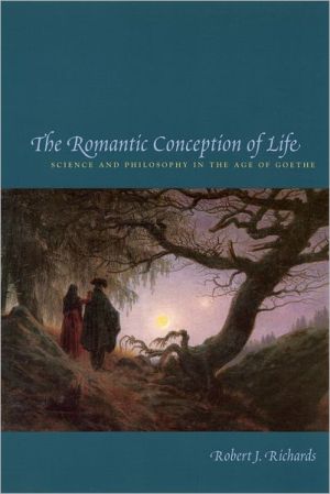Book The Romantic Conception of Life: Science and Philosophy in the Age of Goethe (Science and Its Conceptual Foundations series) free